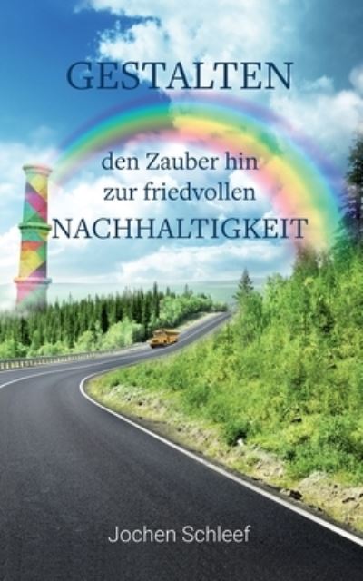 Cover for Jochen Schleef · Gestalten - den Zauber hin zur friedvollen Nachhaltigkeit (Paperback Book) (2020)