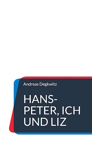 Cover for Andreas Degkwitz · Hans-Peter, Ich und Liz (Hardcover Book) (2021)