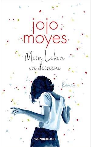 Mein Leben in deinem - Jojo Moyes - Books - ROWOHLT Wunderlich - 9783805200851 - February 2, 2023