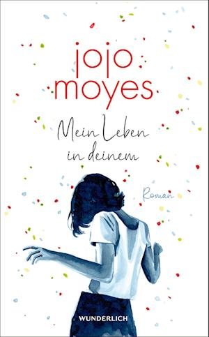 Cover for Jojo Moyes · Mein Leben in deinem (Book) (2023)