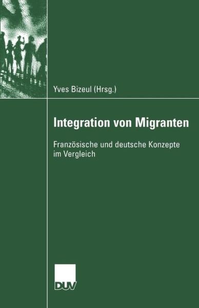 Cover for Yves Bizeul · Integration Von Migranten: Franzeosische Und Deutsche Konzepte Im Vergleich (Pocketbok) [2004 edition] (2004)