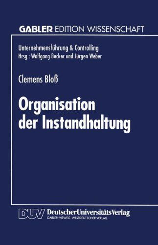 Cover for Clemens Bloss · Organisation Der Instandhaltung - Unternehmensfuhrung &amp; Controlling (Paperback Book) [1995 edition] (1995)