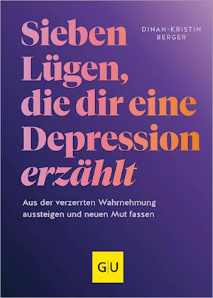 Cover for Dinah-Kristin Berger · 7 Lügen, die dir eine Depression erzählt (Book) (2024)