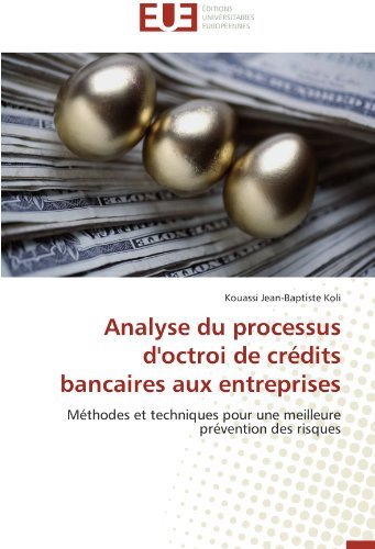 Cover for Kouassi Jean-baptiste Koli · Analyse Du Processus D'octroi De Crédits Bancaires Aux Entreprises: Méthodes et Techniques Pour Une Meilleure Prévention Des Risques (Pocketbok) [French edition] (2018)