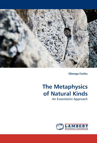The Metaphysics of Natural Kinds: an Essentialist Approach - Gbenga Fasiku - Boeken - LAP LAMBERT Academic Publishing - 9783838363851 - 24 november 2010