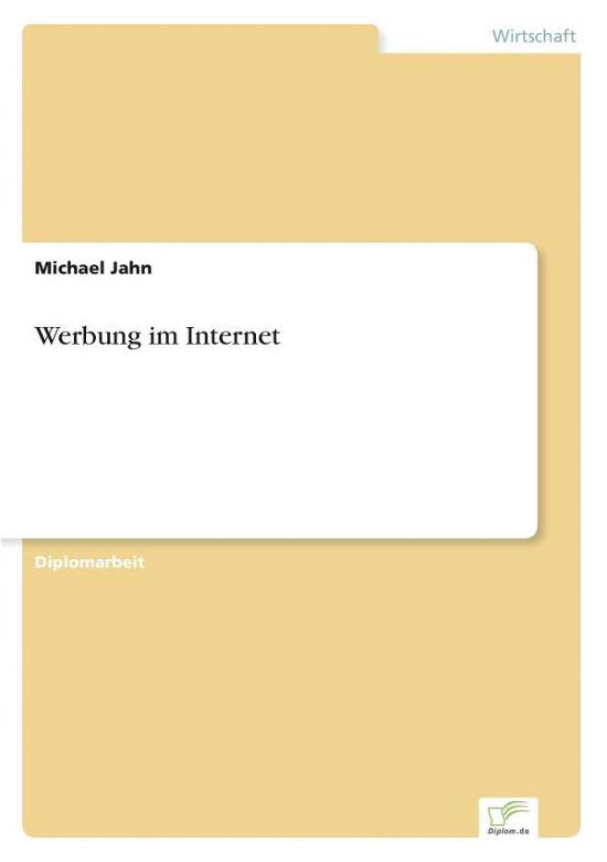 Werbung im Internet - Michael Jahn - Bøger - Diplom.de - 9783838602851 - 25. august 1997