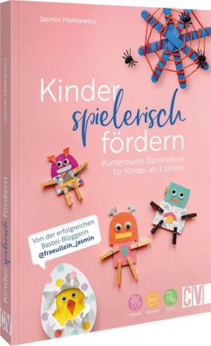 Cover for Jasmin Markiewicz · Kinder spielerisch fördern: KunterbunteBastelideen für Kinder ab 3 Jahren (Book) (2025)