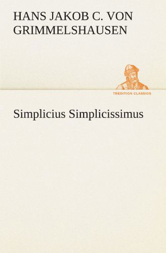 Cover for Hans Jakob Christoffel Von Grimmelshausen · Simplicius Simplicissimus (Tredition Classics) (German Edition) (Paperback Book) [German edition] (2012)