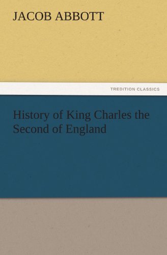 History of King Charles the Second of England (Tredition Classics) - Jacob Abbott - Books - tredition - 9783842463851 - November 17, 2011