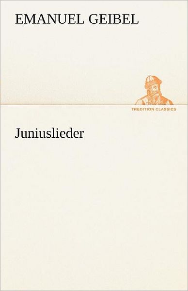 Cover for Emanuel Geibel · Juniuslieder (Tredition Classics) (German Edition) (Paperback Book) [German edition] (2012)