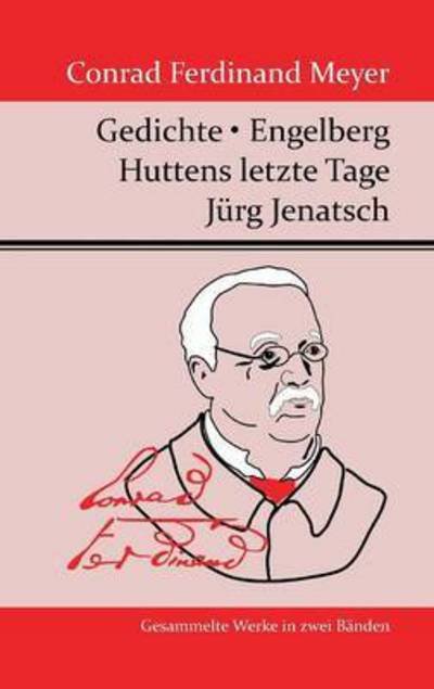 Cover for Conrad Ferdinand Meyer · Gedichte / Huttens Letzte Tage / Engelberg / Jurg Jenatsch (Gebundenes Buch) (2015)