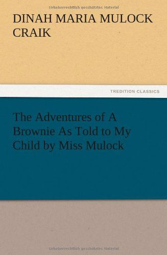 Cover for Dinah Maria Mulock Craik · The Adventures of a Brownie As Told to My Child by Miss Mulock (Taschenbuch) (2012)