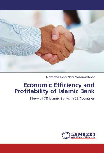 Cover for Mohamad Akbar Noor Mohamad Noor · Economic Efficiency and Profitability of Islamic Bank: Study of 78 Islamic Banks in 25 Countries (Paperback Book) (2012)