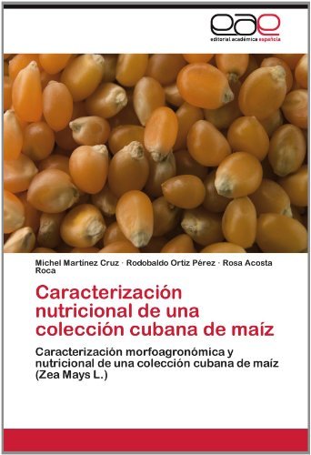 Cover for Rosa Acosta Roca · Caracterización Nutricional De Una Colección Cubana De Maíz: Caracterización Morfoagronómica Y Nutricional De Una Colección Cubana De Maíz (Zea Mays L.) (Spanish Edition) (Pocketbok) [Spanish edition] (2012)