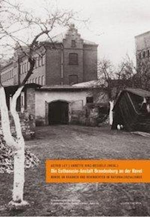 Die Euthanasie-Anstalt Brandenburg an der Havel - Astrid Ley - Livres - Metropol Verlag - 9783863310851 - 24 juillet 2012