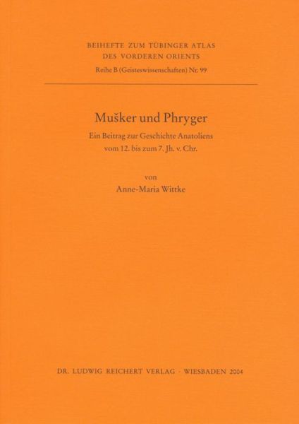 Cover for Anne-maria Wittke · Musker Und Phryger: Ein Beitrag Zur Geschichte Anatoliens Vom 12. Bis Zum 7. Jahrhundert V. Chr. (Reihe B (Geisteswissenschaften)) (Paperback Book) [German edition] (2004)