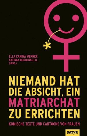 Cover for Ella Carina Werner · Niemand hat die Absicht ein Matriarchat zu errichten (Buch) (2022)