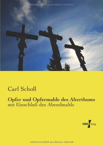 Cover for Carl Scholl · Opfer und Opfermahle des Alterthums: mit Einschluss des Abendmahls (Taschenbuch) [German edition] (2019)