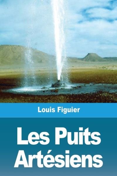 Cover for Louis Figuier · Les Puits Artesiens (Paperback Bog) (2021)