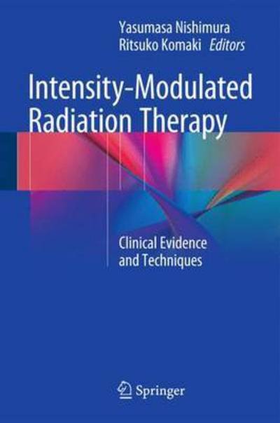 Cover for Yasumasa Nishimura · Intensity-Modulated Radiation Therapy: Clinical Evidence and Techniques (Hardcover bog) [2015 edition] (2015)