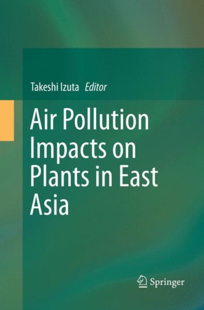 Cover for Air Pollution Impacts on Plants in East Asia (Paperback Book) [Softcover reprint of the original 1st ed. 2017 edition] (2018)