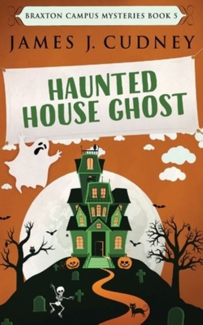 Cover for James J Cudney · Haunted House Ghost - Braxton Campus Mysteries (Paperback Book) [2nd edition] (2021)