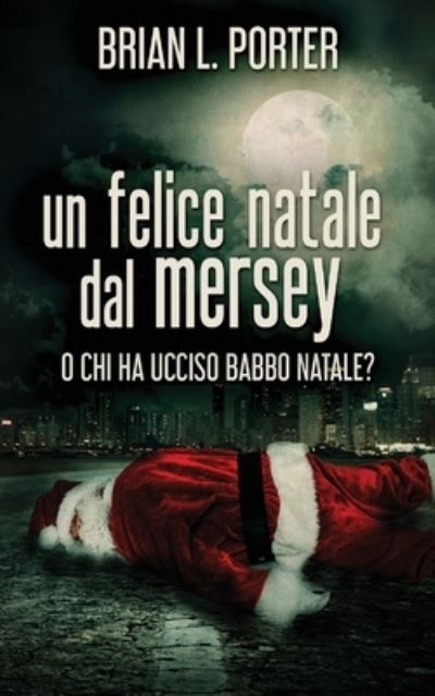 Cover for Brian L Porter · Un felice Natale dal Mersey (Pocketbok) (2021)