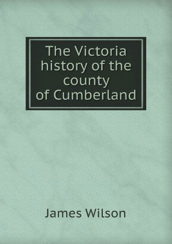 Cover for James Wilson · The Victoria History of the County of Cumberland (Paperback Book) (2013)