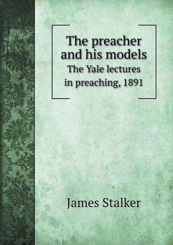 Cover for James Stalker · The Preacher and His Models the Yale Lectures in Preaching, 1891 (Paperback Book) (2013)