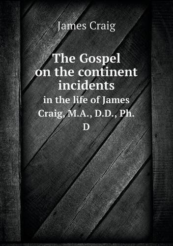 Cover for James Craig · The Gospel on the Continent Incidents in the Life of James Craig, M.a., D.d., Ph.d (Paperback Book) (2013)