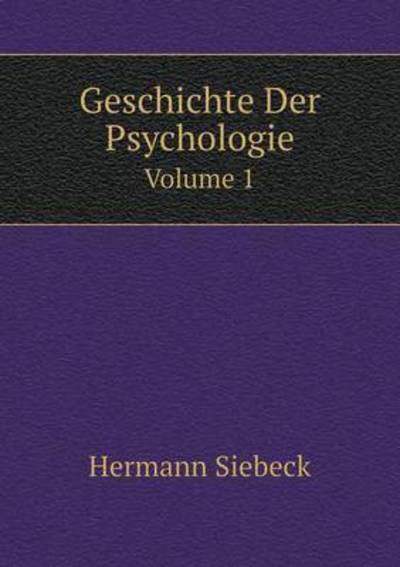 Geschichte Der Psychologie Volume 1 - Hermann Siebeck - Books - Book on Demand Ltd. - 9785519099851 - March 21, 2014