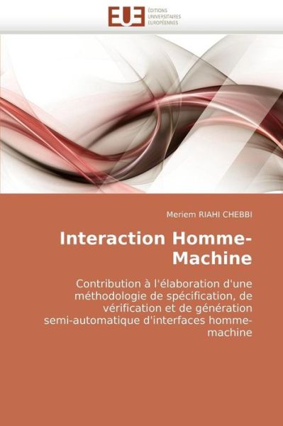 Cover for Meriem Riahi Chebbi · Interaction Homme-machine: Contribution À L'élaboration D'une Méthodologie De Spécification, De Vérification et De Génération Semi-automatique D'interfaces Homme-machine (Pocketbok) [French edition] (2018)