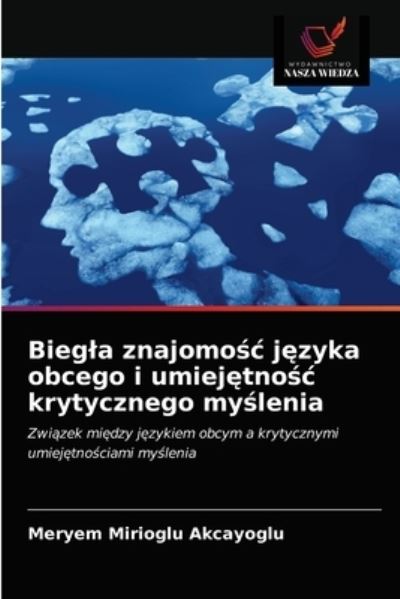 Cover for Meryem Mirioglu Akcayoglu · Biegla znajomo?c j?zyka obcego i umiej?tno?c krytycznego my?lenia (Paperback Book) (2021)