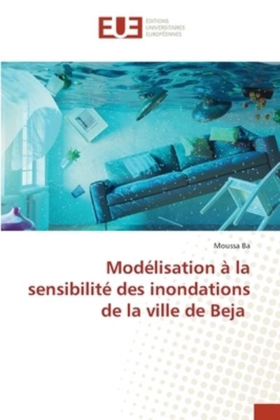 Cover for Moussa Ba · Modelisation a la sensibilite des inondations de la ville de Beja (Paperback Book) (2021)