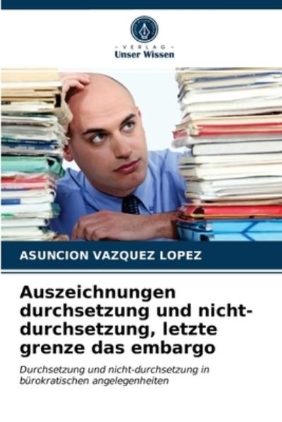 Cover for Asunción Vázquez López · Auszeichnungen durchsetzung und nicht-durchsetzung, letzte grenze das embargo (Paperback Book) (2021)