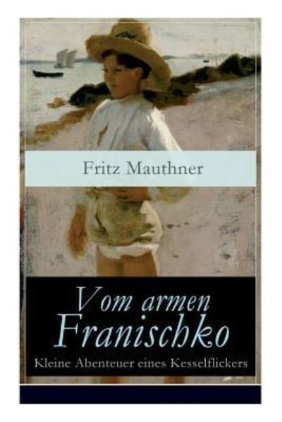 Cover for Fritz Mauthner · Vom armen Franischko - Kleine Abenteuer eines Kesselflickers (Taschenbuch) (2018)
