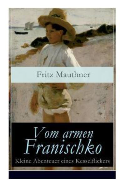 Vom armen Franischko - Kleine Abenteuer eines Kesselflickers - Fritz Mauthner - Livres - e-artnow - 9788027317851 - 5 avril 2018