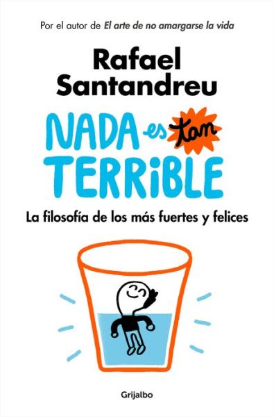 Nada es tan terrible: La filosofia de los mas fuertes y felices / It's Not So Terrible - Rafael Santandreu - Książki - PRH Grupo Editorial - 9788425355851 - 26 czerwca 2018