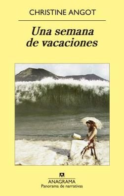 Cover for Christine Angot · Una Semana De Vacaciones (Panorama De Narrativas) (Spanish Edition) (Paperback Bog) [Spanish edition] (2014)