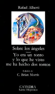 Cover for Rafael Alberti · Sobre los angeles, Yo era un tonto y lo que he visto me ha hecho dos tontos/ Concerning the Angels, I was a Fool and What I Saw Left Me Two Fools (Paperback Book) (2006)