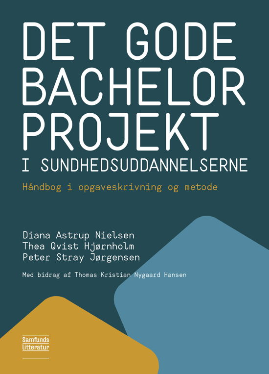 Cover for Thea Qvist Hjørnholm og Peter Stray Jørgensen Diana Astrup Nielsen · Det gode bachelorprojekt i sundhedsuddannelserne (Sewn Spine Book) [1.º edición] (2019)