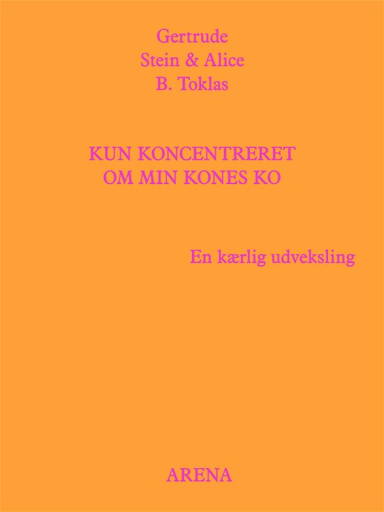 Cover for Gertrude Stein &amp; Alice B. Toklas · Kun koncentreret om min kones ko (Sewn Spine Book) [1e uitgave] (2021)
