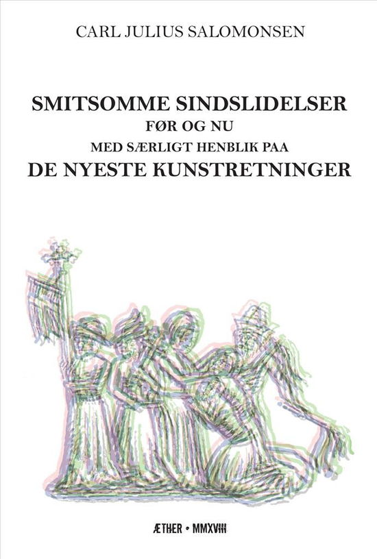 Smitsomme sindslidelser før og nu med Særligt henblik paa de nyeste kunstretninger - Carl Julius Salomonsen - Bøger - Æther - 9788799953851 - 23. april 2018