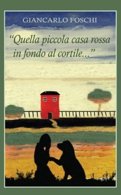 Cover for Giancarlo Foschi · Quella piccola casa rossa in fondo al cortile... (Paperback Book) (2018)