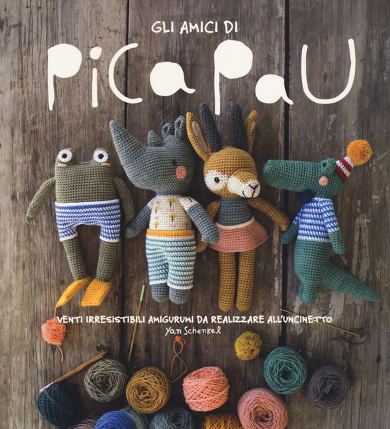 Cover for Yan Schenkel · Gli Amici Di Pica Pau. Venti Irresistibili Amigurumi Da Realizzare All'uncinetto. Ediz. A Colori (Buch)