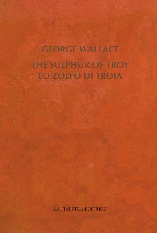 Cover for George Wallace · The Sulphur Of Troy. Selected Poems 2004-2017. Testo Inglese A Fronte (Bok)