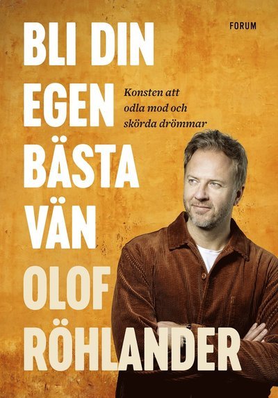 Cover for Olof Röhlander · Bli din egen bästa vän : konsten att odla mod och skörda drömmar (Gebundesens Buch) (2022)