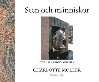 Sten och människor : den halländska gnejsen - Möller Charlotte - Books - Makadam Förlag - 9789170610851 - September 28, 2010