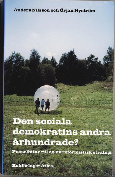 Cover for Anders Nilsson · Den sociala demokratins andra århundrade? : pusselbitar till en ny reformistisk strategi (Book) (2005)
