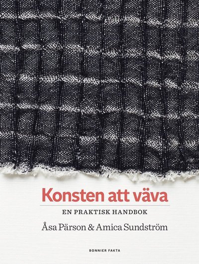Cover for Amica Sundström Åsa Pärson · Konsten att väva : en praktisk handbok (Gebundesens Buch) (2021)